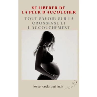 Image de SE LIBERER DE LA PEUR D&#039;ACCOUCHER TOUT SAVOIR SUR GROSSESSE ET L&#039;ACCOUCHEMENT