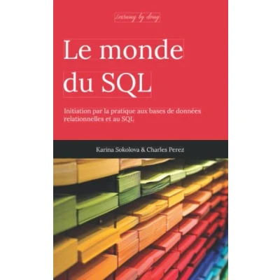 Image de Le monde du SQL: Initiation par la pratique aux bases de données relationnelles et au SQL