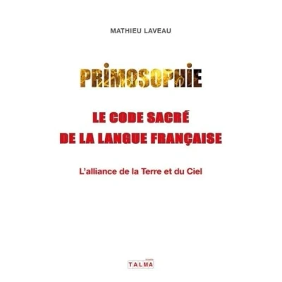 Image de Primosophie, le code sacré de la langue française: L&#039;alliance Terre et du Ciel