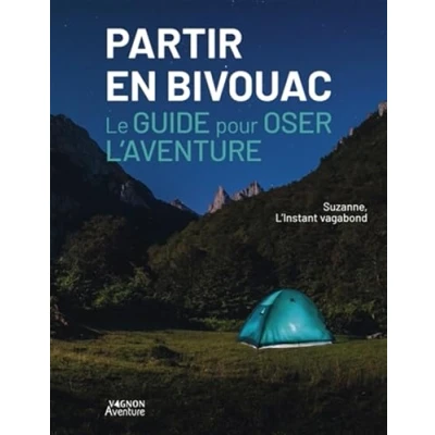 Image de Partir en bivouac Le guide pour oser l&#039;aventure: l&#039;aventure