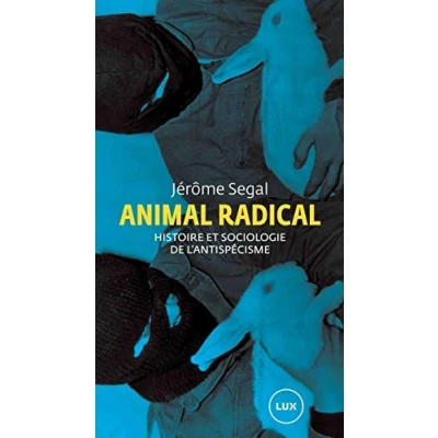 Image de Animal radical: Histoire et sociologie de l&#039;antispécisme