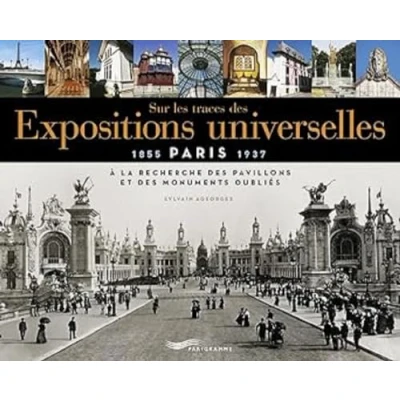 Image de Sur les traces des expositions universelles À la recherche pavillons et monuments oubliés