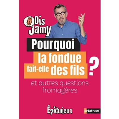 Image de Dis Jamy Pourquoi la fondue fait des fils ? et autres questions fromagères ... Epicurieux Livre d’occasion Bon