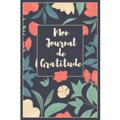 Image de Mon Journal de Gratitude: Carnet Gratitude Cahier bien être à remplir en 5 minutes par jour Format 6x9 Pouces , 15 cms 22 120 Pages