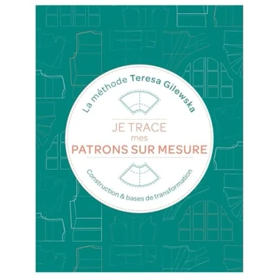 Image de Je trace mes patrons sur mesure La méthode Teresa Gilewska: Construction et bases de transformation