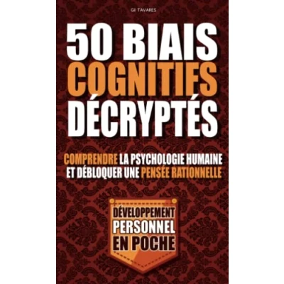 Image de 50 biais cognitifs décryptés: Pour comprendre la psychologie humaine et débloquer une pensée rationnelle