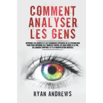 Image de Comment Analyser les Gens: Apprenez Secrets et Techniques Efficaces de la Psychologie pour vous Défendre en 3 Minutes Co... Livre d’occasion