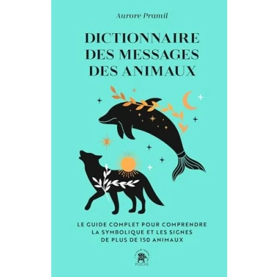 Image de Dictionnaire des messages animaux Le guide complet pur comprendre la symbolique et les signes de plus 150 (Poche)