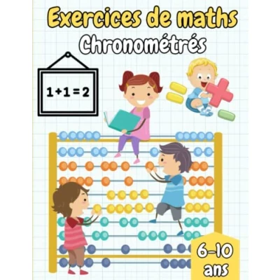 Image de Exercices de Maths Chronométrés: Apprendre l&#039;addition, la soustraction, multiplication pour les enfants 6 à 10 ans CP CE1 CE2 CM1 CM2