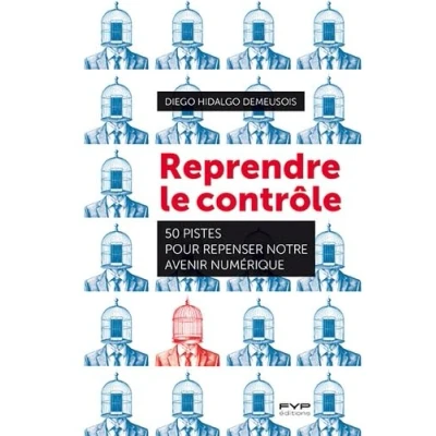 Image de Reprendre le contrôle: 50 pistes pour repenser notre avenir numérique