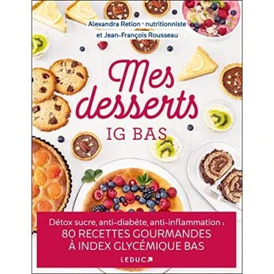 Image de Mes desserts à IG bas: Détox sucre, anti diabète, inflammation : 80 RECETTES GOURMANDES À INDEX GLYCÉMIQUE BAS