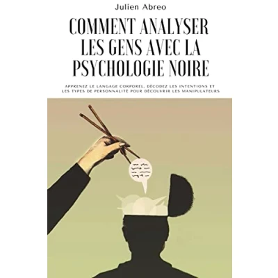 Image de Comment analyser les gens avec la psychologie noire: Apprenez le langage corporel, décoder intentions et types de personnalité afin découvrir manipulateurs