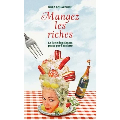 Image de Mangez les riches: La lutte des classes passe par l&#039;assiette Livre d’occasion Correct