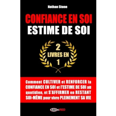 Image de confiance en soi, Estime de soi: Comment cultiver et renforcer la soi l&#039;estime au quotidien, s&#039;affirmer restant même pour vivre pleinement sa vie