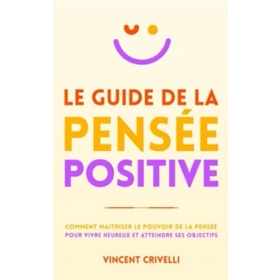 Image de le GUIDE de la PENSÉE POSITIVE: Comment maîtriser pouvoir pensée pour vivre heureux et atteindre ses objectifs