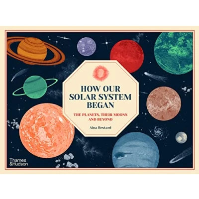 Image de How Our Solar System Began : The Planets, Their Moons and Beyond /anglais