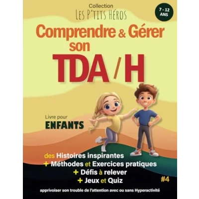 Image de Comprendre et Gérer son TDAH: Livre pour enfants de 7 ans à 12 : Histoires inspirantes, méthodes exercices apprivoiser TDAH + Quiz Jeux