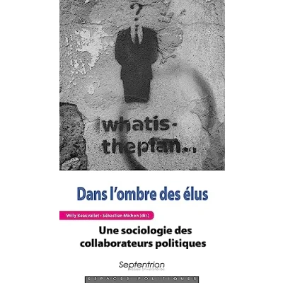Image de Dans l&#039;ombre des élus: Une sociologie collaborateurs politiques
