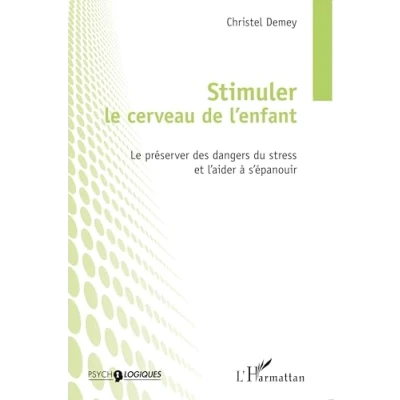 Image de Stimuler Le cerveau de l&#039;enfant: préserver des dangers du stress et l&#039;aider à s&#039;épanouir