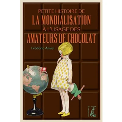 Image de Petite histoire de la mondialisation à l&#039;usage des amateurs chocolat