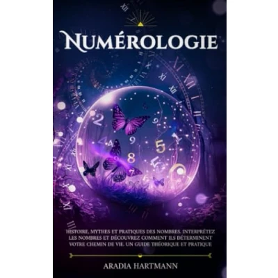 Image de Numerologie: Histoire et pratiques des nombres. Interprétez les nombres découvrez comment ils déterminent votre chemin de vie. Un guide théorique pratique