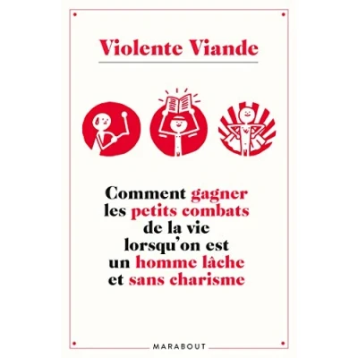Image de Violente viande: Comment gagner les petits combats de la vie lorsqu&#039;on est un homme lâche et sans charisme Livre d’occasion Correct