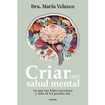 Image de Criar con salud mental: Lo que tus hijos necesitan y solo tú les puedes dar
