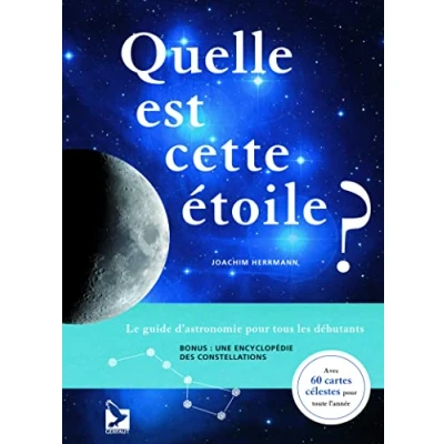 Image de Quelle est cette étoile ?: Le guide d&#039;astronomie pour tous les débutants