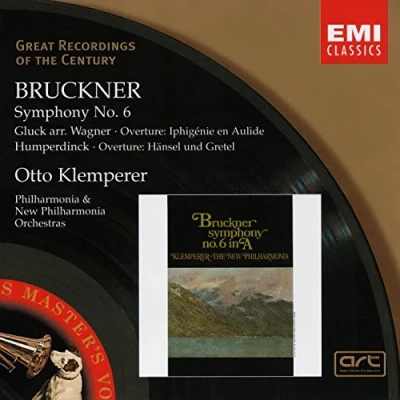 Image de Bruckner : Symphonie n 6 / Ouverture d&#039;Iphigénie en Aulide (Gluck, arr. Wagner) et Hänsel &amp; Gretel (Humperdinck) (Coll. Great Recordings Of The Century)