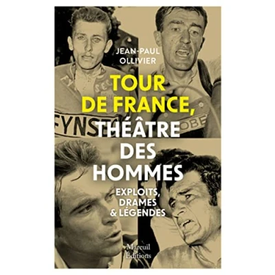 Image de Tour de France, théâtre des hommes Exploits, drames &amp; légendes