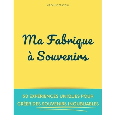 Image de Ma Fabrique à Souvenirs: 50 expériences uniques pour créer des souvenirs inoubliables