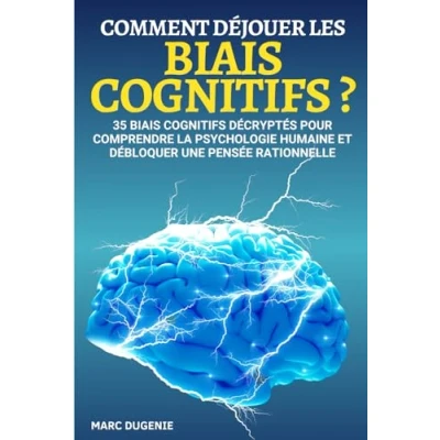 Image de Comment déjouer les biais cognitifs ?: 35 décryptés pour comprendre la psychologie humaine et débloquer une pensée rationnelle