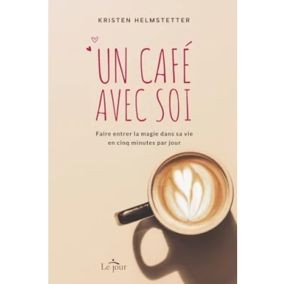 Image de Un café avec soi Faire entrer la magie dans sa vie en cinq minutes par jour