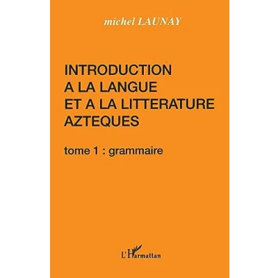 Image de INTRODUCTION A LA LANGUE ET LITTERATURE AZTEQUES: tome 1 : grammaire