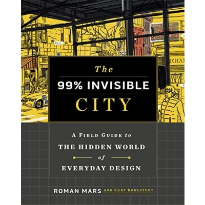 Image de the 99% Invisible City: A Field Guide to Hidden World of Everyday Design