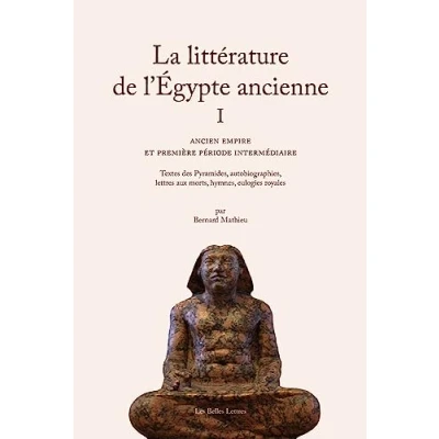 Image de La littérature de l&#039;Egypte ancienne: Volume 1, Ancien empire et première période intermédiaire