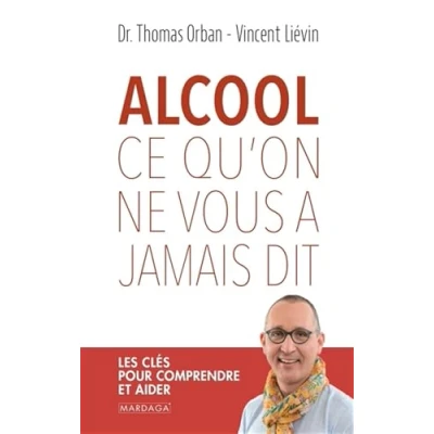 Image de Alcool, ce qu&#039;on ne vous a jamais dit: Les clés pour comprendre et aider Livre d’occasion Correct