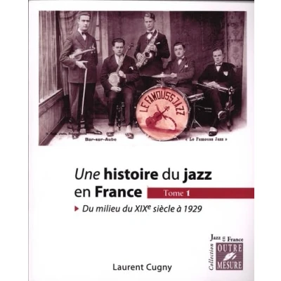 Image de Une histoire du jazz en France. Tome 1 : milieu XIXe siècle à 1929