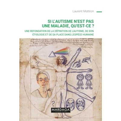 Image de Si l&#039;autisme n&#039;est pas Une maladie, qu&#039;est ce ?: refondation de la définition l&#039;autisme, son étiologie et sa place dans l&#039;espèce humaine
