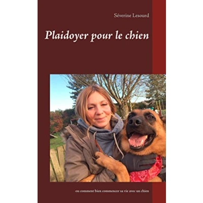 Image de Plaidoyer pour le chien: ou comment bien commencer sa vie avec un chien