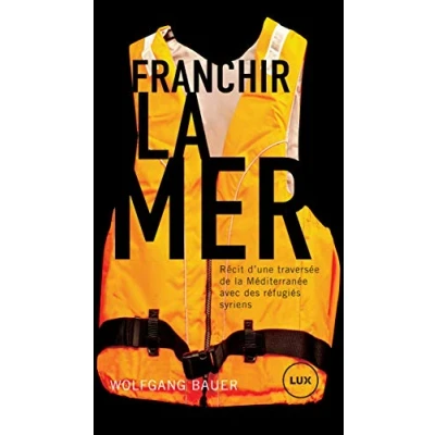 Image de Franchir la mer : Récit d&#039;une traversée de Méditerranée avec des réfugiés syriens Livre d’occasion Très bon