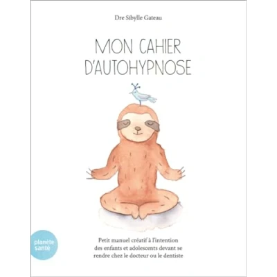 Image de Mon cahier d autohypnose : Petit manuel créatif à l’intention des enfants devant se rendre chez le docteur ou dentiste