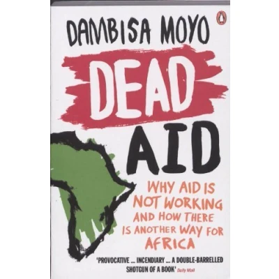 Image de Dead Aid: Why Aid Makes Things Worse and How There Is Another Way for Africa by Dambisa Moyo(2010 10 01)