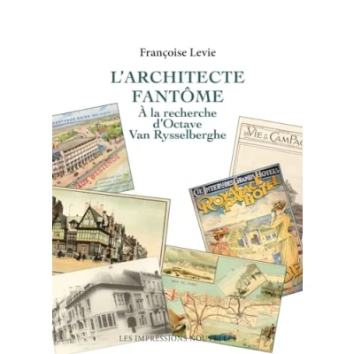 Image de L’architecte fantôme: A la recherche d&#039;Octave Van Rysselber