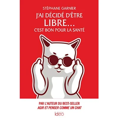 Image de J&#039;ai décidé d&#039;être libre... C&#039;est bon pour la santé: Par l&#039;auteur du best seller Agir et penser comme un chat Livre d’occasion Correct