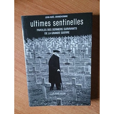 Image de Ultimes sentinelles : paroles des derniers survivants de la Grande Guerre Jean Noël Grandhomme Livre d&#039;occasion