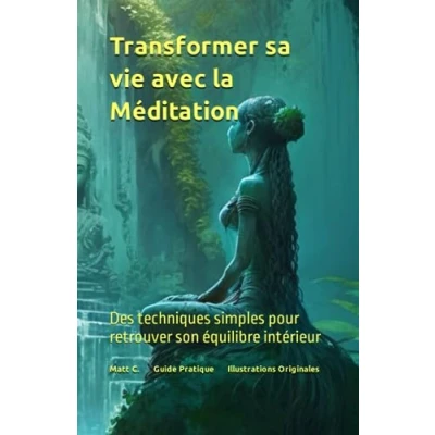 Image de Transformer sa vie avec la Méditation: Des techniques simples pour retrouver son équilibre intérieur