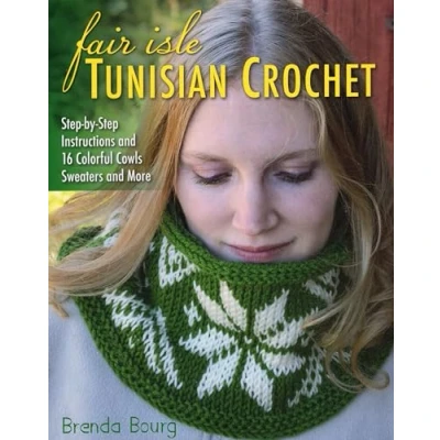 Image de Fair Isle Tunisian Crochet: Step by Instructions and 16 Colorful Cowls, Sweaters More