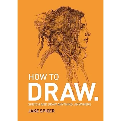 Image de How To Draw: Sketch and draw anything, anywhere with this inspiring practical handbook Livre d’occasion Bon