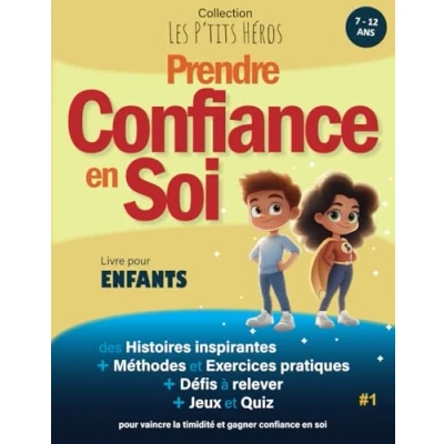 Image de Prendre confiance en Soi: Livre pour enfants de 7 ans à 12 : Histoires inspirantes, méthodes efficaces et exercices pratiques vaincre la timidité gagner soi + Quiz Jeux